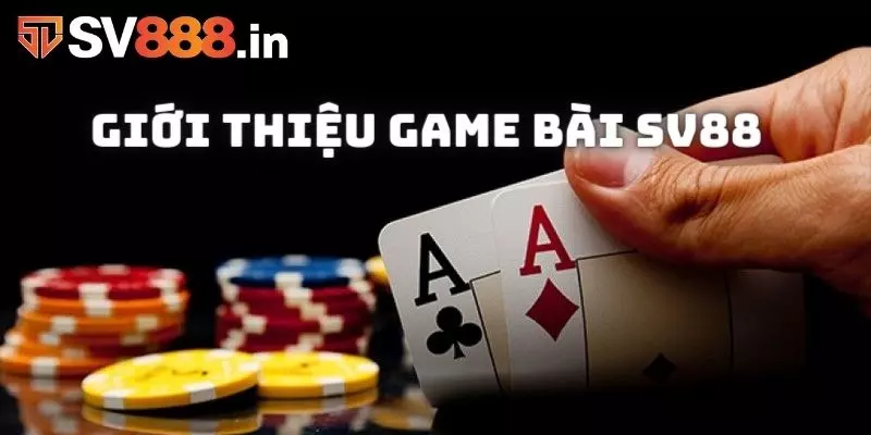 Giới thiệu về game bài đổi thưởng SV88