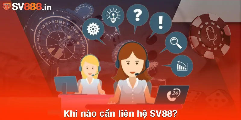 Khi nào cần liên hệ SV88?