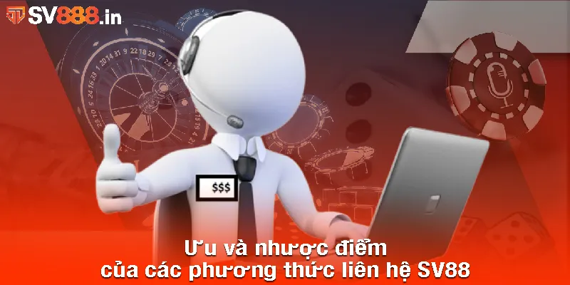 Ưu và nhược điểm của các phương thức liên hệ SV88