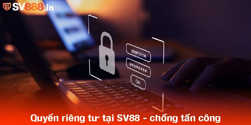 Quyền riêng tư tại SV88 - chống tấn công
