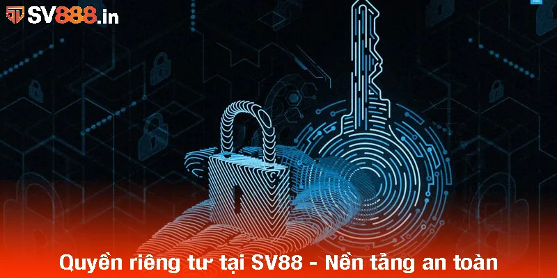 Quyền riêng tư tại SV88 - Nền tảng an toàn