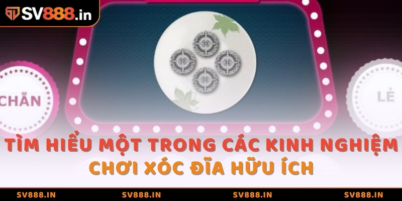 Tìm hiểu một trong các kinh nghiệm chơi Xóc Đĩa hữu ích